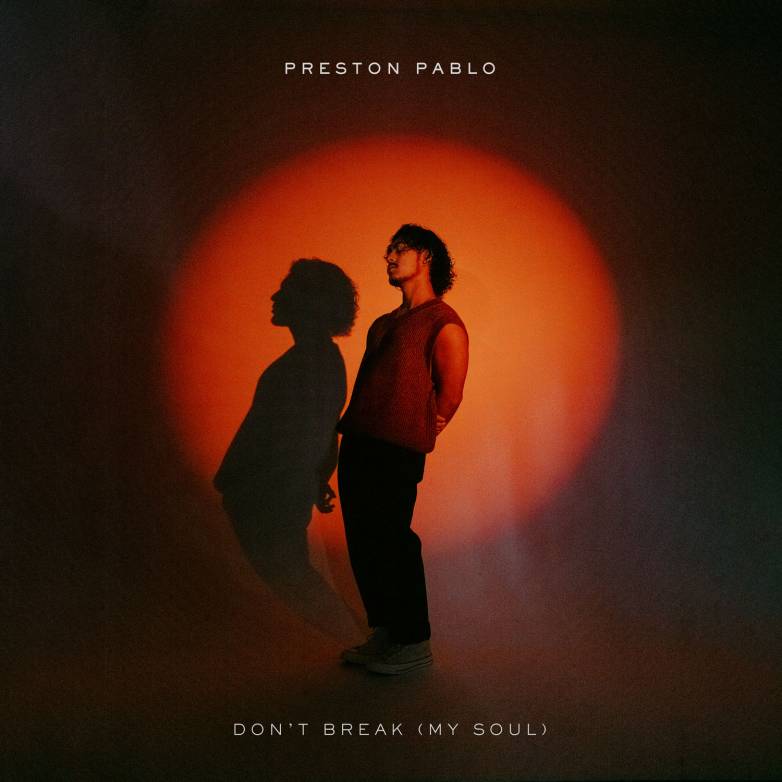 Preston Pablo – Don’t Break (My Soul)